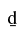 Latin Small Letter D With Line Below