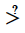 Greater-Than With Question Mark Above